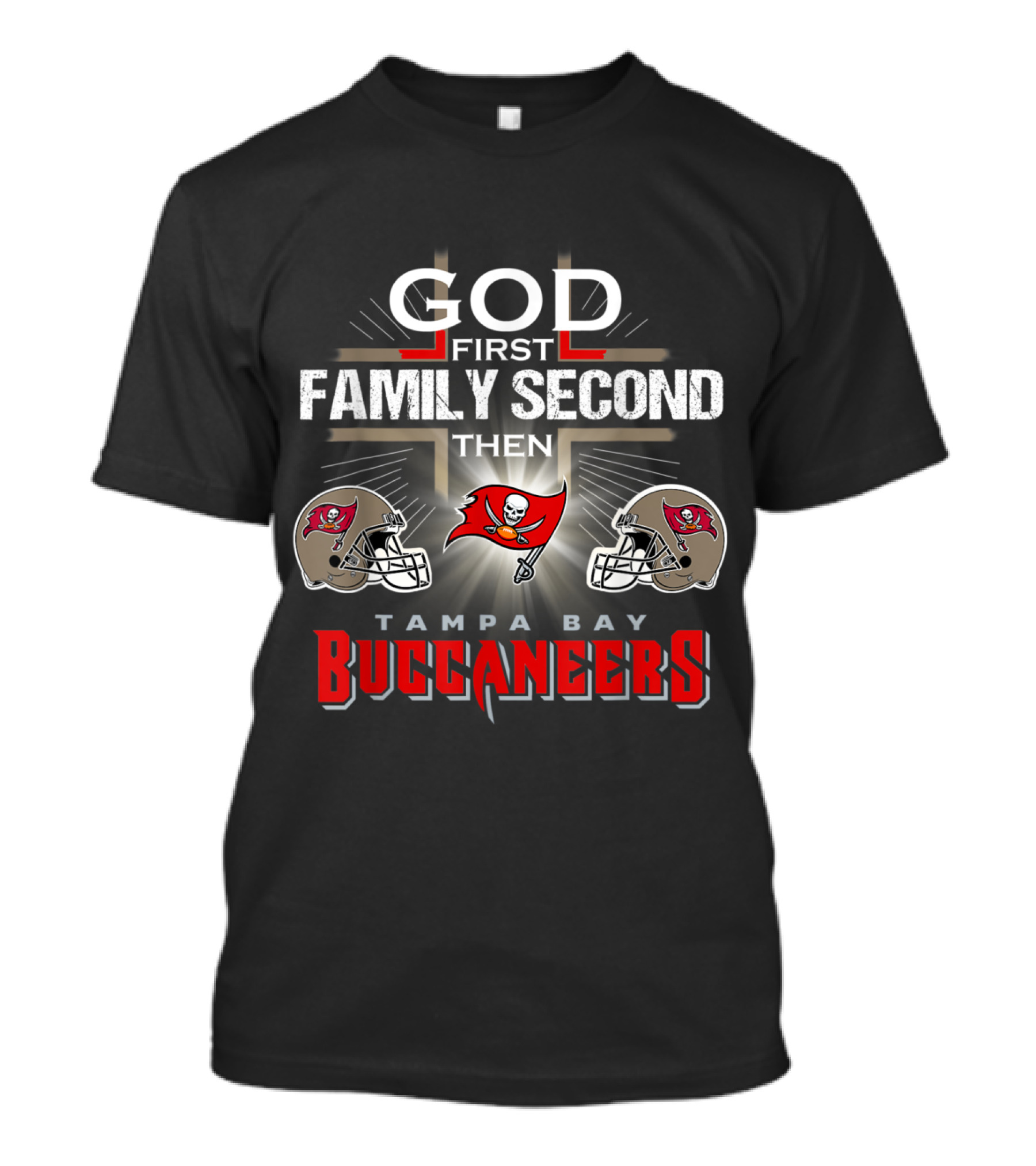 God First Family Second Then Tampa Bay Buccaneers Loyal Football Fans T-Shirt
