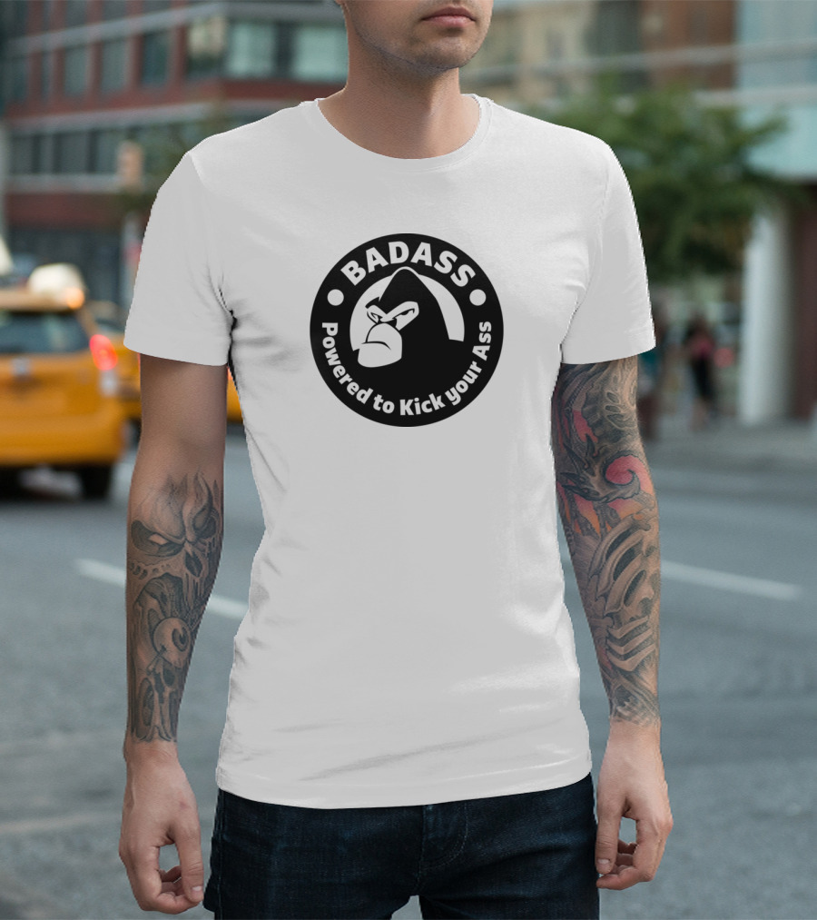 BADASS Powered To Kick Your Ass Gorilla T-Shirt