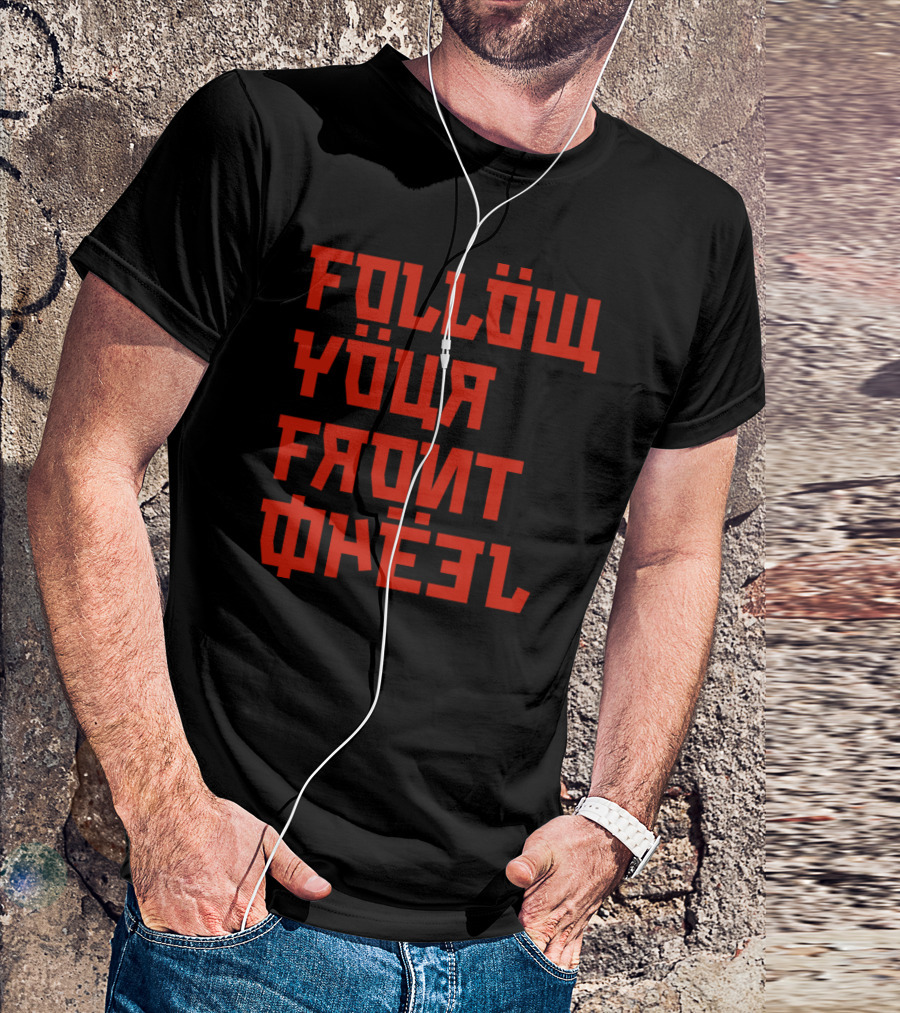 FOLLÖW YÖUR FRONT WHĘEL Russian T-Shirt