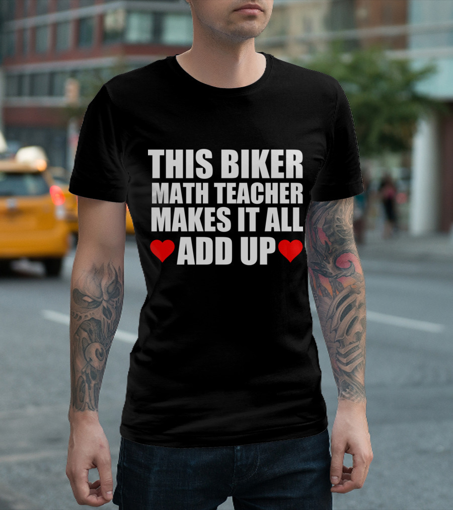 THIS BIKER MATH TEACHER MAKES IT ALL ADD UP HEART T-Shirt