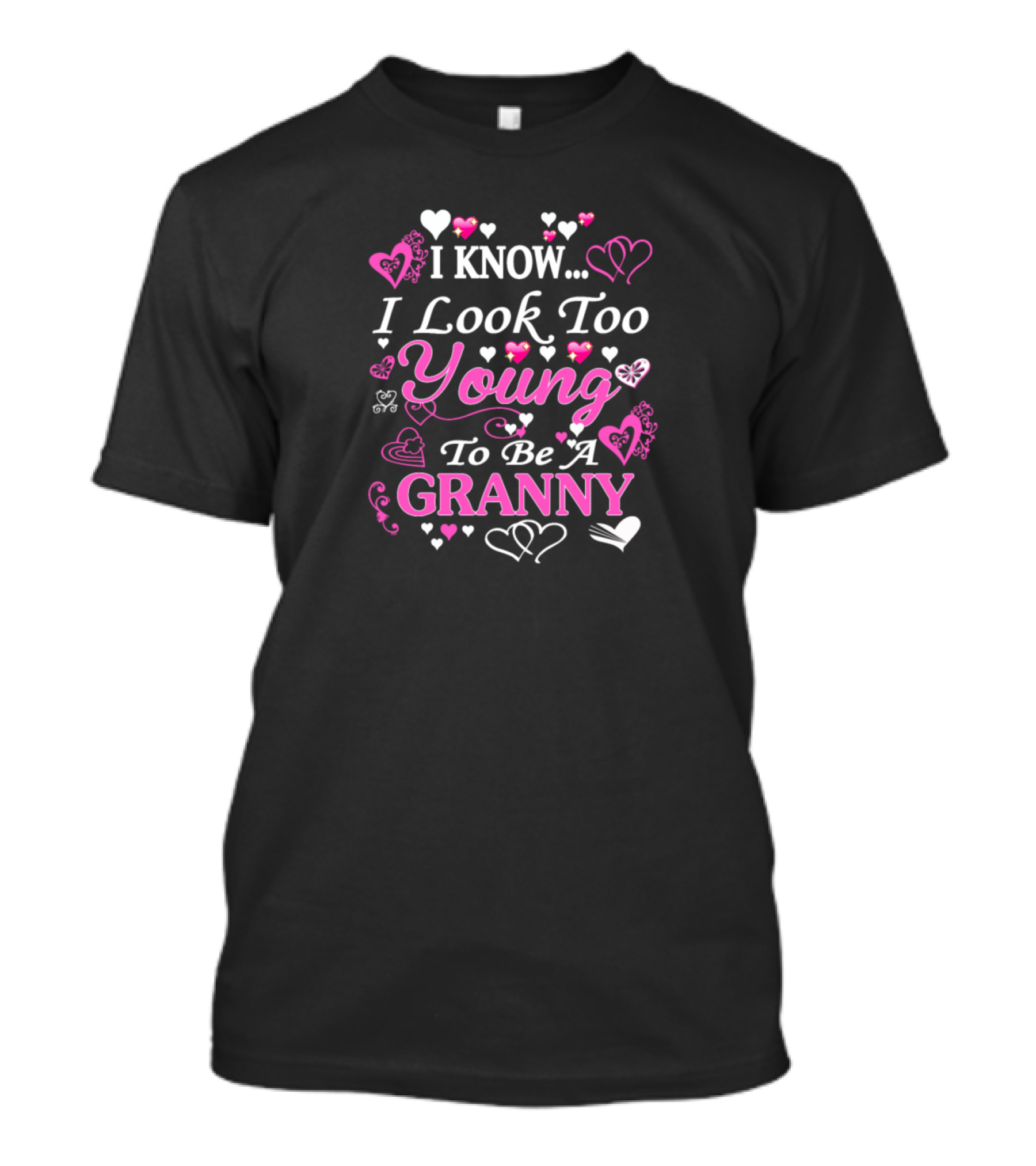 I Know I Look Too Young To Be A Granny Hearts T-Shirt