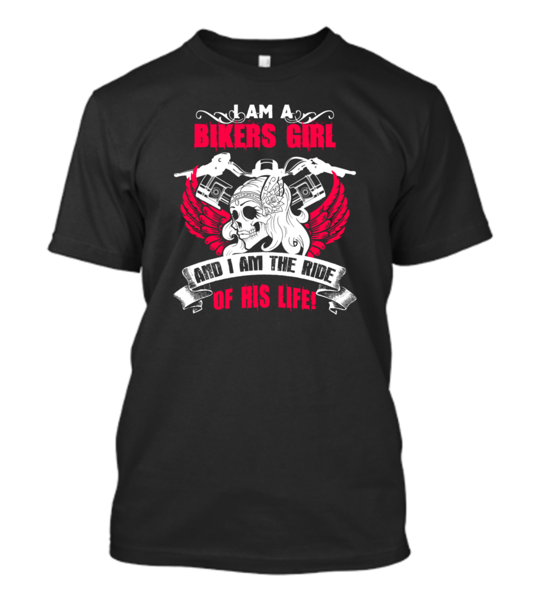 I Am A Biker Girl And I Am The Ride Of His Life T-Shirt