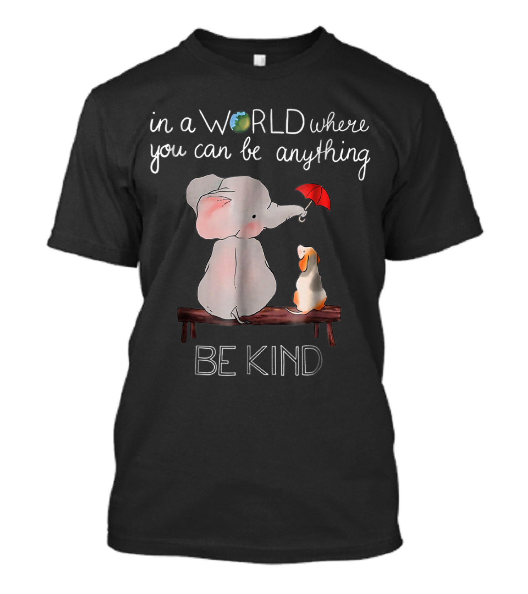 Elephant And Dog On Bench With Red Umbrella In A World Where You Can Be Anything Be Kind T-Shirt