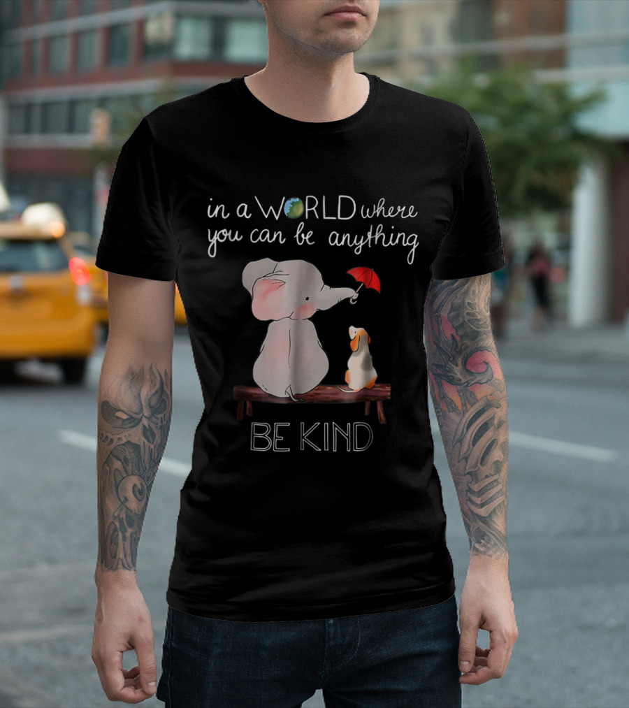 Elephant And Dog On Bench With Red Umbrella In A World Where You Can Be Anything Be Kind T-Shirt
