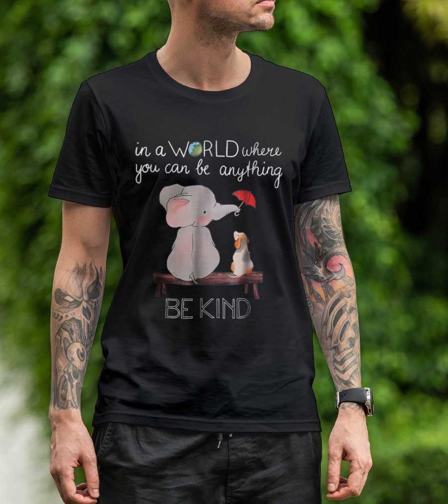Elephant And Dog On Bench With Red Umbrella In A World Where You Can Be Anything Be Kind T-Shirt