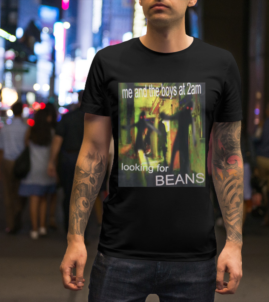 Me And The Boys Looking For Beans At 2am Funny Dank Meme Creepy Figure T-Shirt