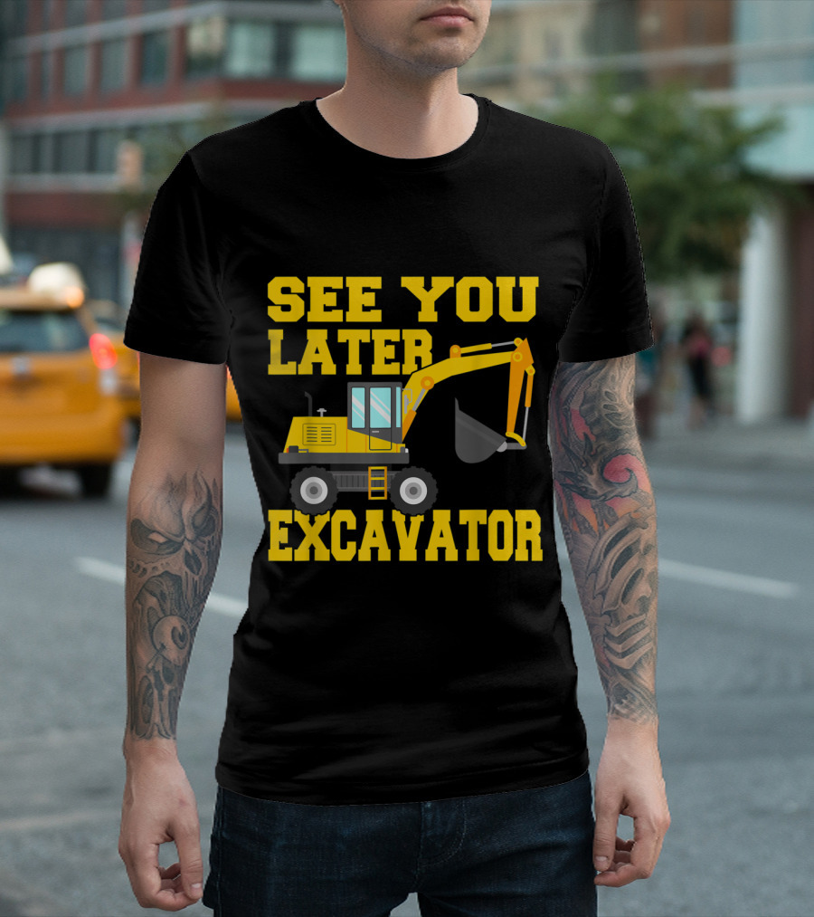 See You Later Excavator Funny Toddler Boy Construction Vehicle T-Shirt