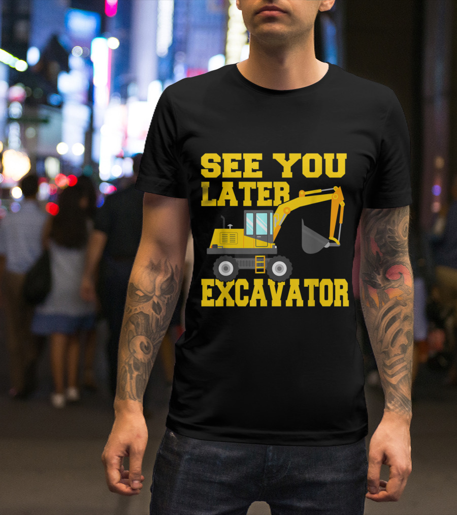 See You Later Excavator Funny Toddler Boy Construction Vehicle T-Shirt