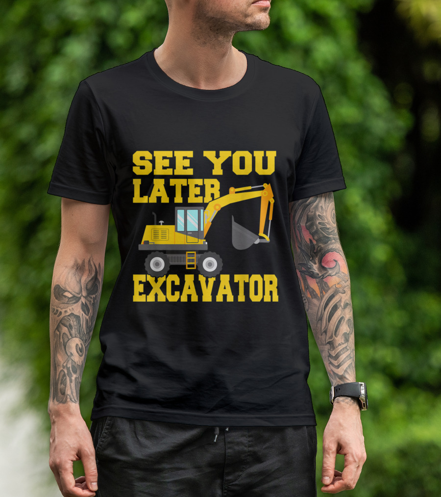 See You Later Excavator Funny Toddler Boy Construction Vehicle T-Shirt