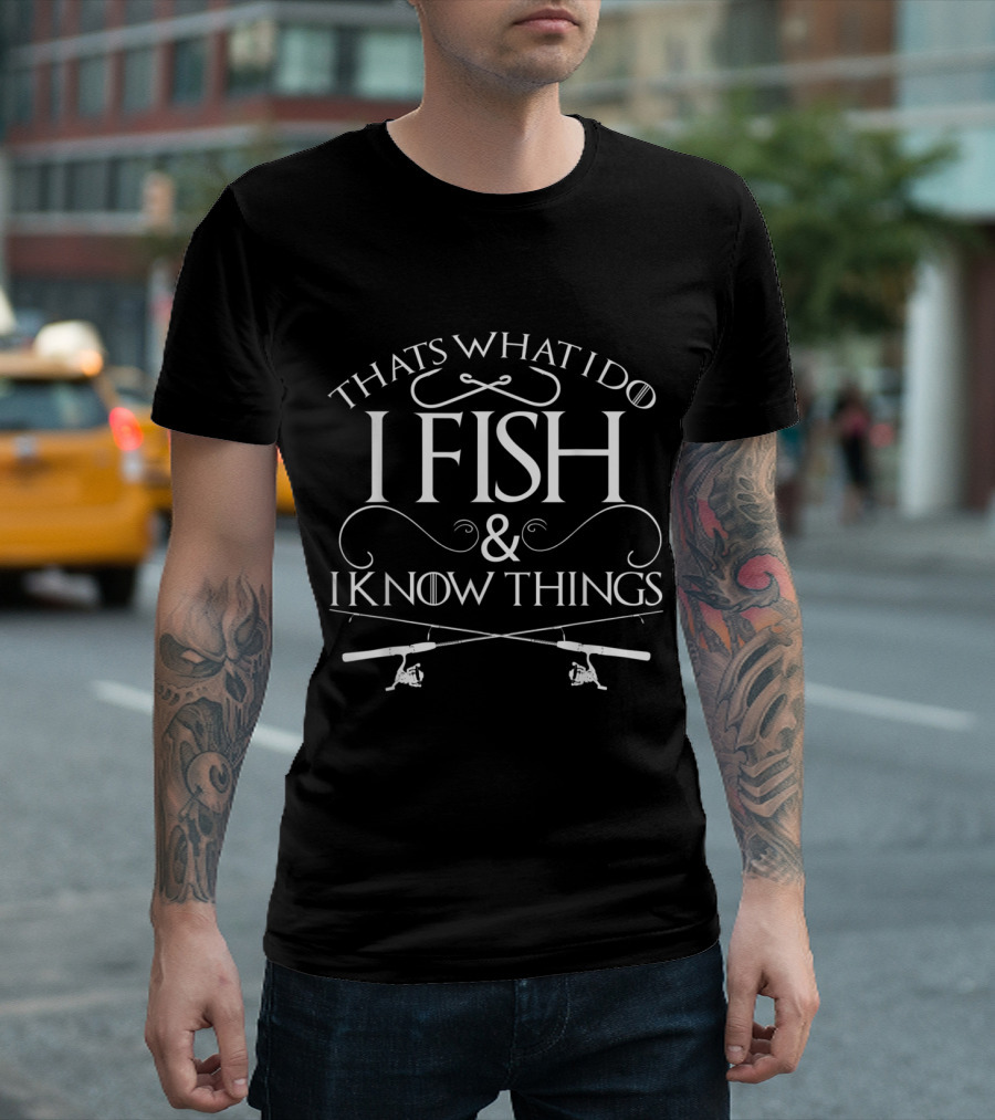 That's What I Do I Fish And I Know Things With Fishing Rods T-Shirt
