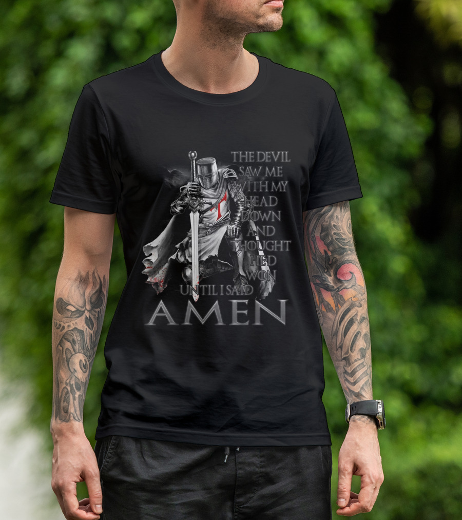 The Devil Saw Me Head Down Knight Templar Until I Said Amen T-Shirt