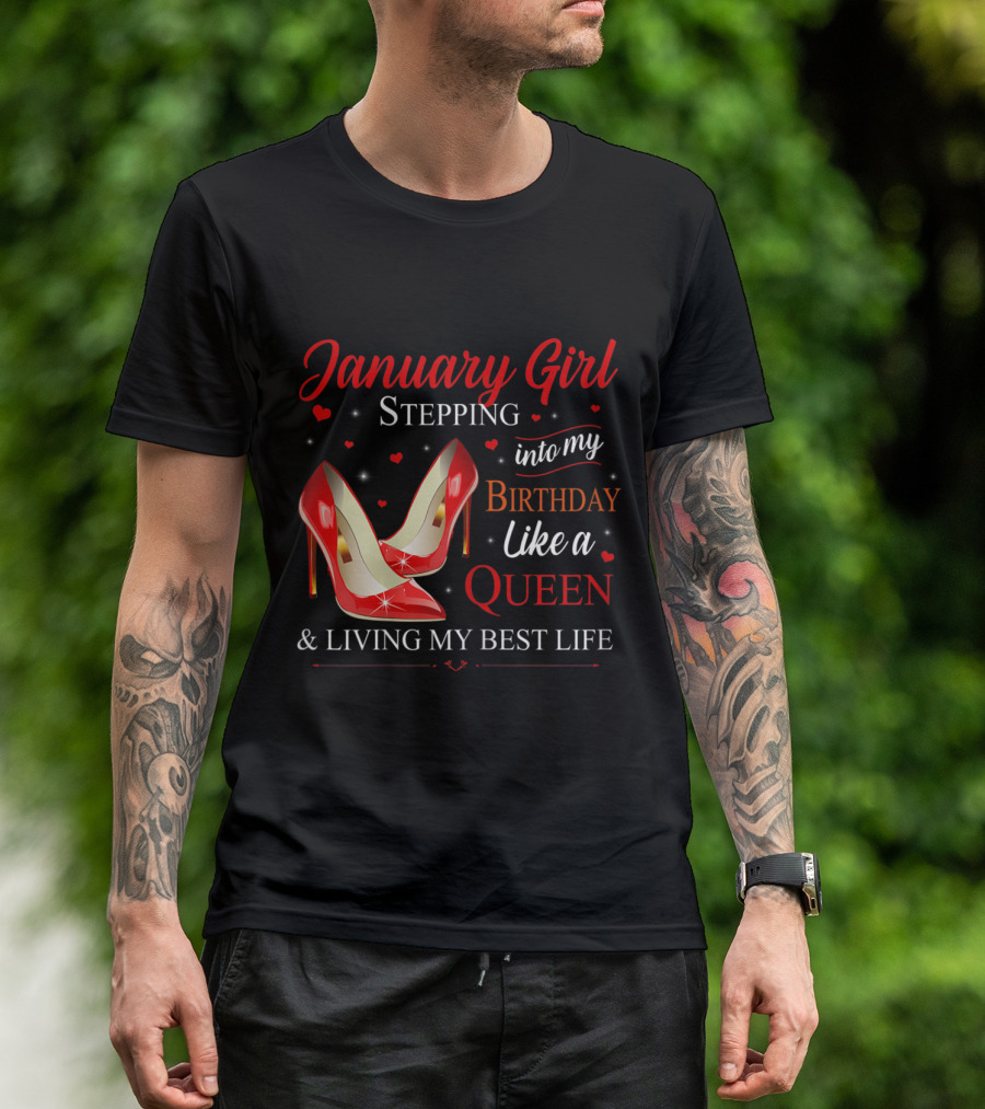 January Girl Stepping Into My Birthday Like A Queen And Living My Best Life T-Shirt