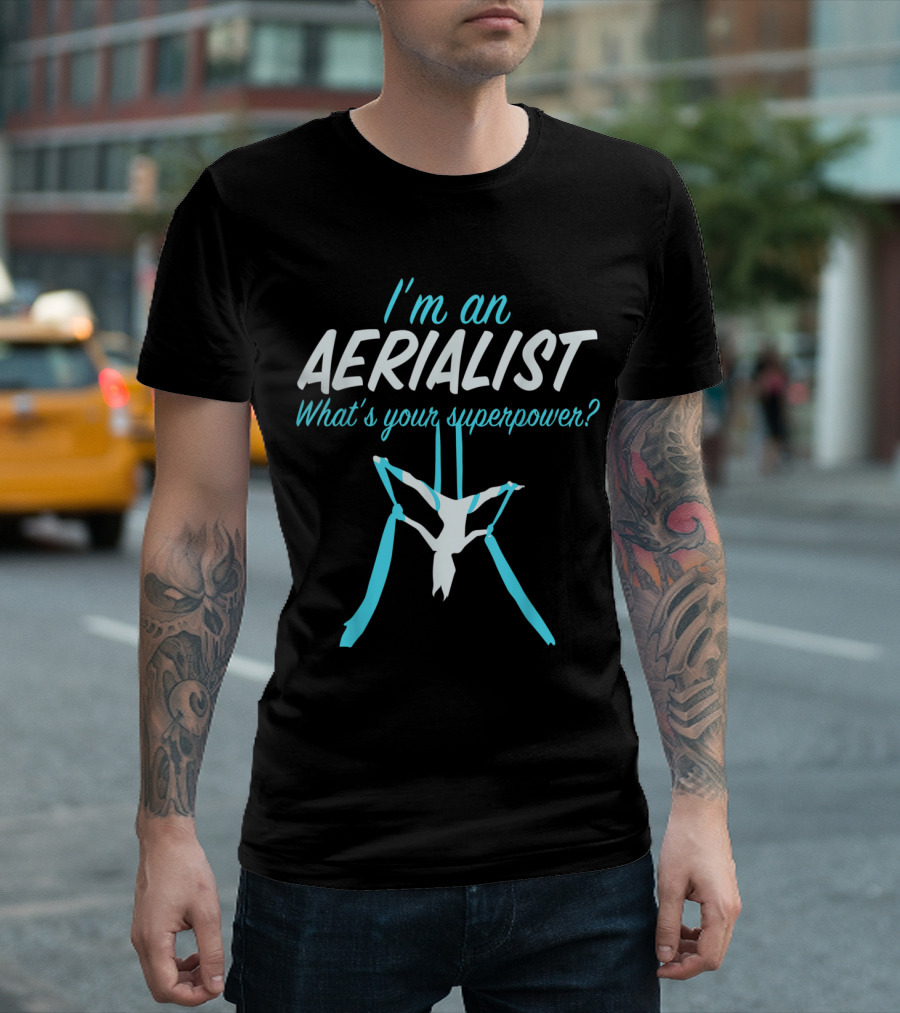I'm an Aerialist What's Your Superpower Aerial Silks Dancer Aerialist Air Yoga Acrobatics T-Shirt