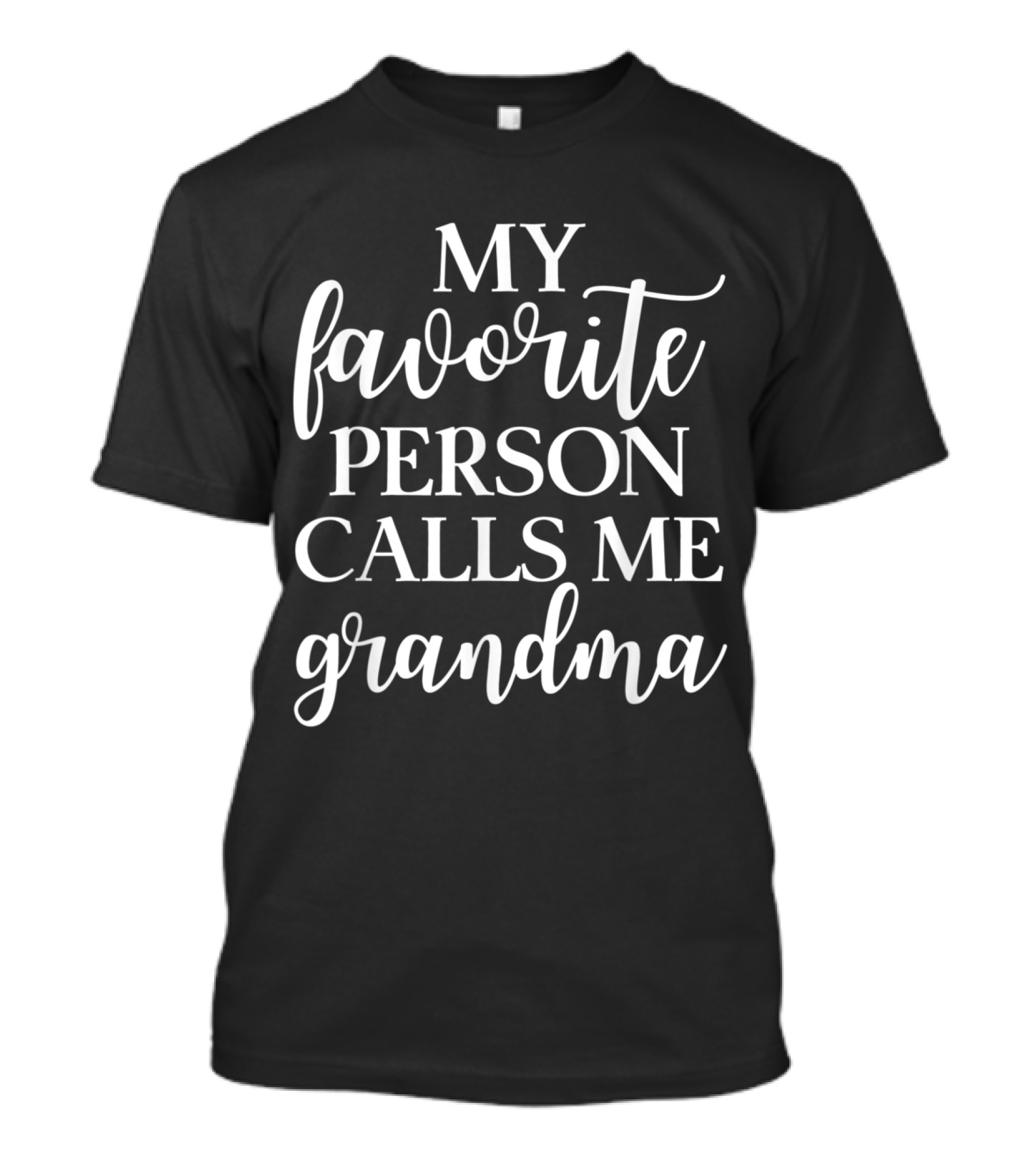 My Favorite Person Calls Me Grandma Favorite Grandma T-Shirt