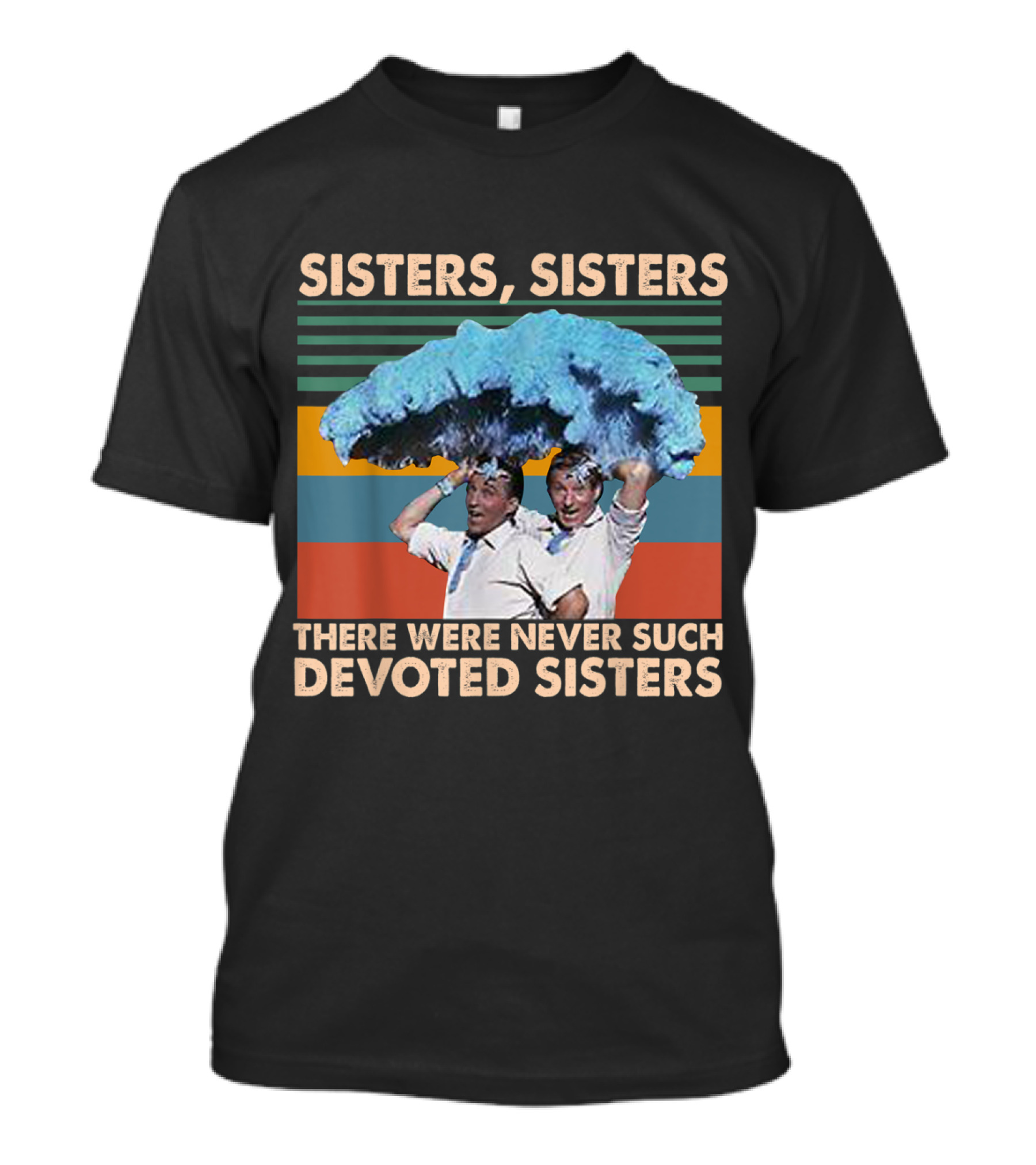 Sisters Sisters There Were Never Such Devoted Sisters Rainbow T-Shirt
