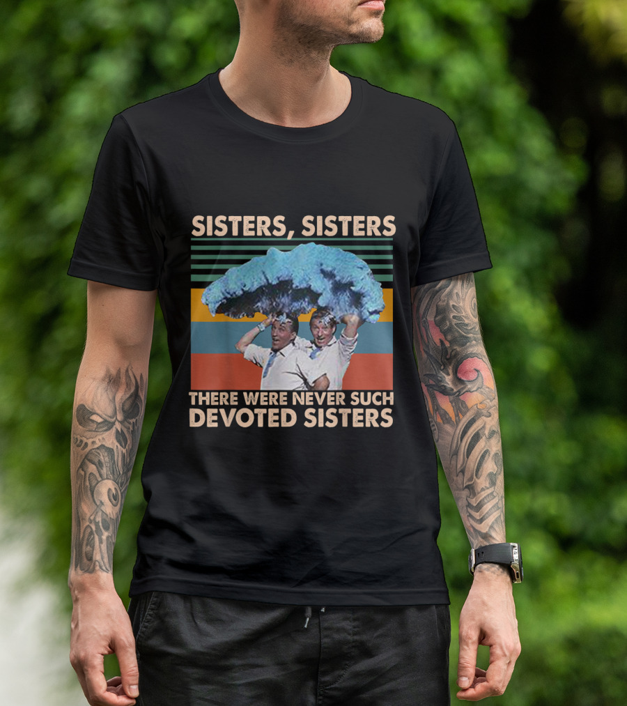 Sisters Sisters There Were Never Such Devoted Sisters Rainbow T-Shirt