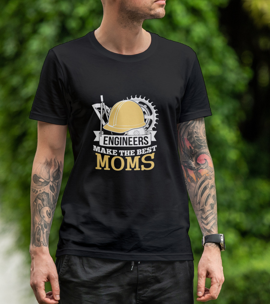 Engineers Make The Best Moms T-Shirt