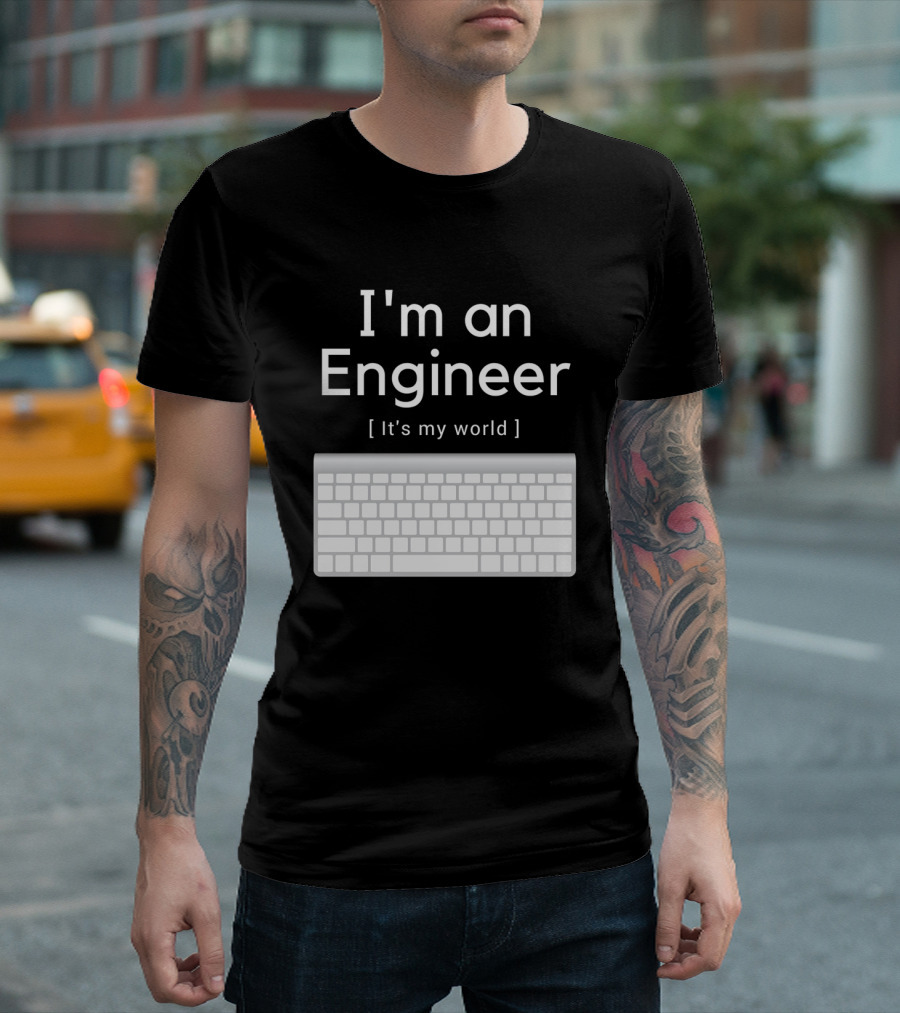 I'm an Engineer It's My World Keyboard T-Shirt