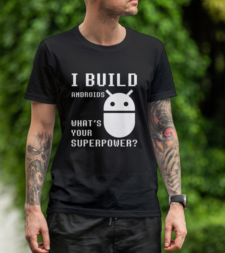 I BUILD ANDROIDS WHAT'S YOUR SUPERPOWER Funny Robotics Engineer Bold Pixel T-Shirt
