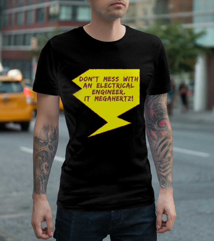 Don't Mess with an Electrical Engineer, It Megahertz Lightning Bolt T-Shirt