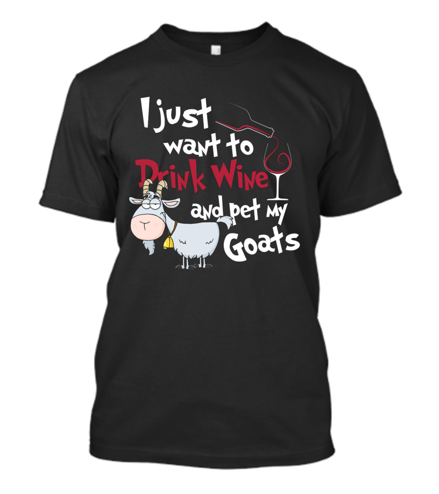 I Just Want To Drink Wine And Pet My Goats T-Shirt