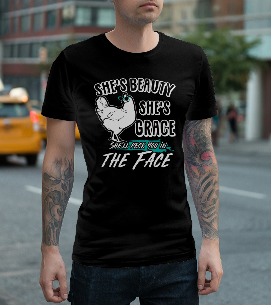 She's Beauty She's Grace She'll Peck You in the Face Funny Chicken Lover T-Shirt