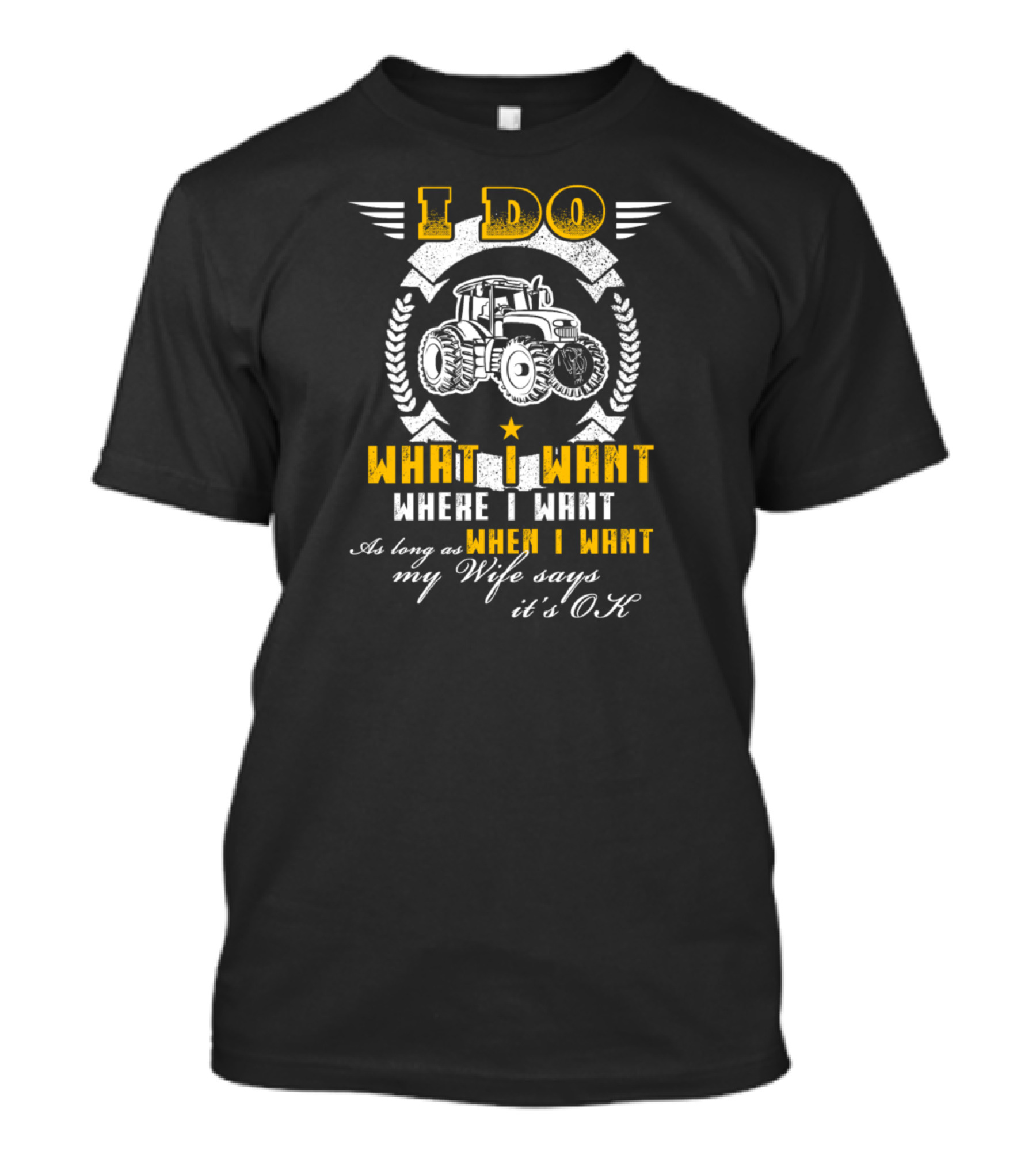I Do What I Want Where I Want When I Want Tractor Wife Says It's OK T-Shirt