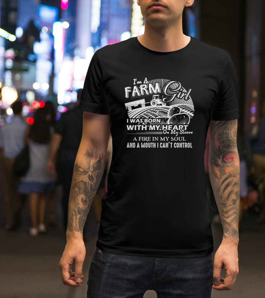 I'm A Farm Girl I Was Born With My Heart On My Sleeve A Fire In My Soul And A Mouth I Can't Control Vintage Sport T-Shirt
