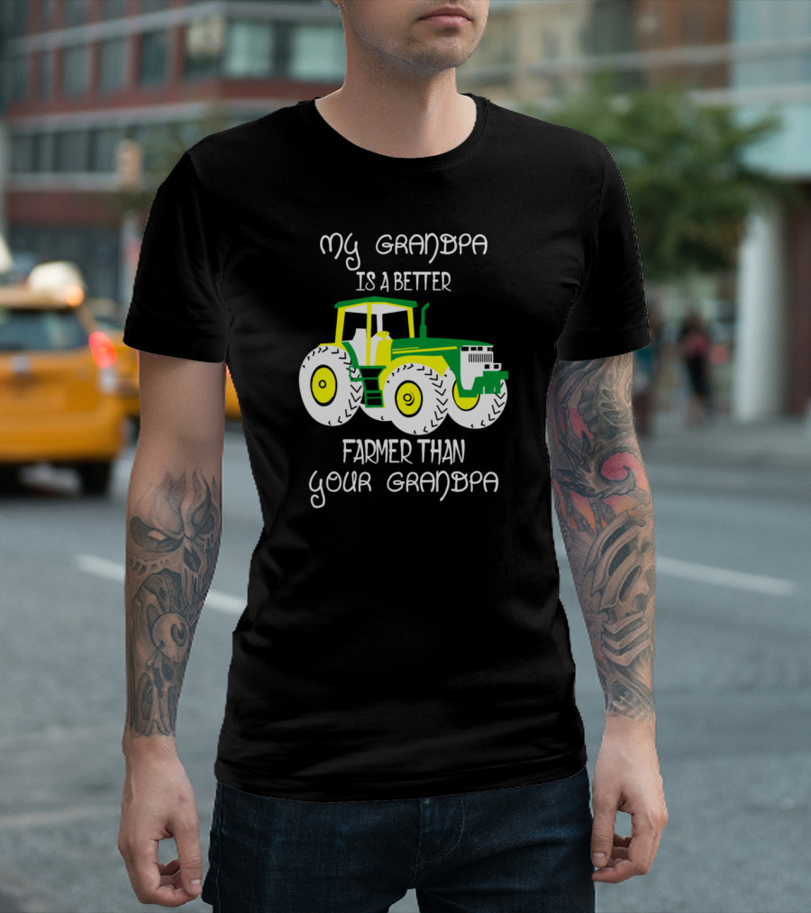 My Grandpa Is A Better Farmer Than Your Grandpa Green and Yellow Tractor T-Shirt