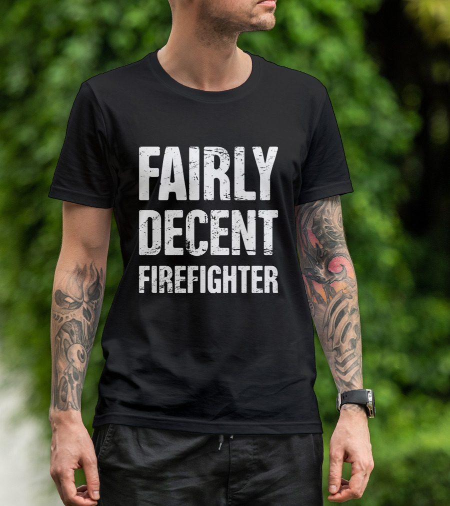Fairly Decent Firefighter T-Shirt