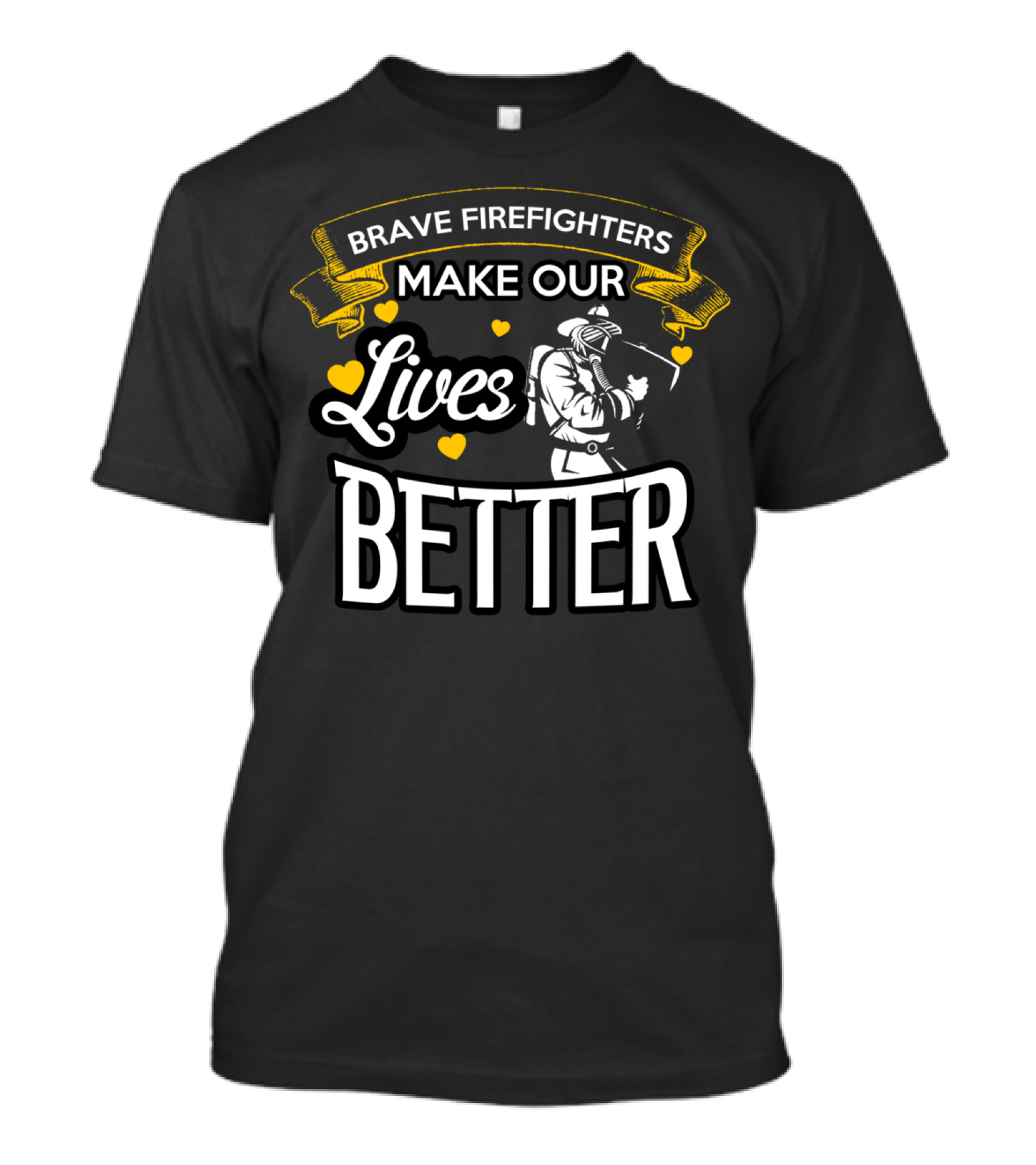 BRAVE FIREFIGHTERS MAKE OUR LIVES BETTER WITH HEARTS AND FIREFIGHTER T-Shirt
