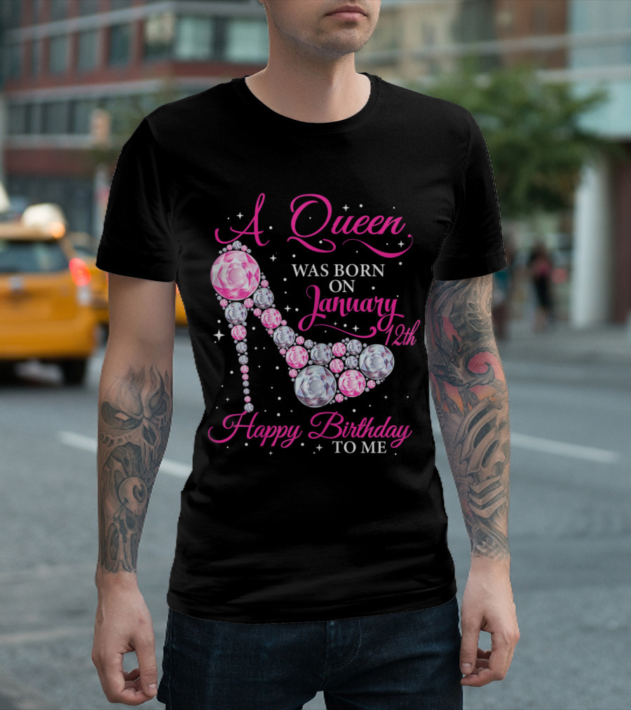 A Queen Was Born on January 12th Happy Birthday to Me with Glamorous Jewel High Heel T-Shirt