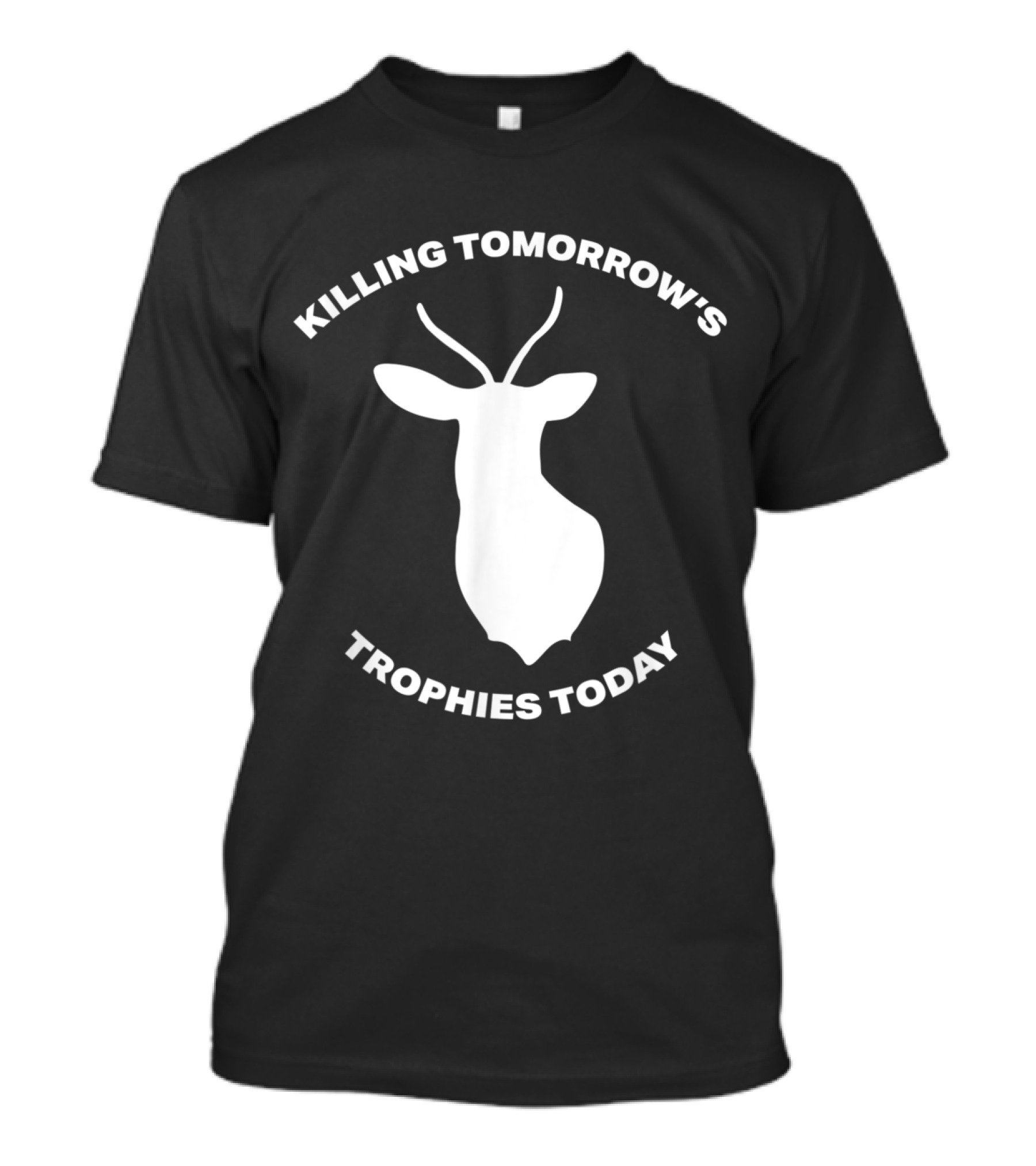 Killing Tomorrow's Trophies Today Deer T-Shirt
