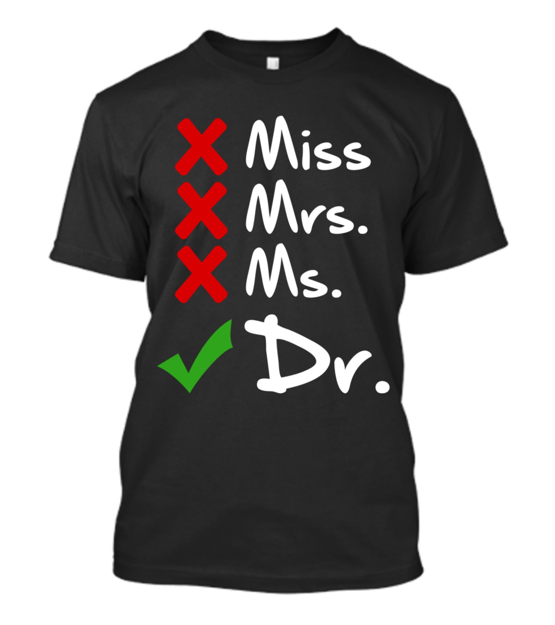 Funny Miss Mrs. Ms. Dr. PhD Doctorate Of Philosophy Graduate Miss Mrs. Ms. Dr T-Shirt