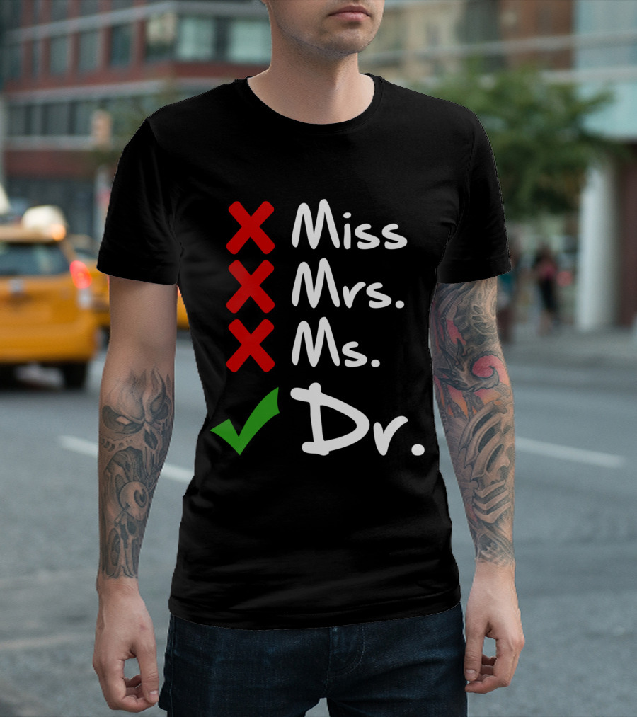 Funny Miss Mrs. Ms. Dr. PhD Doctorate Of Philosophy Graduate Miss Mrs. Ms. Dr T-Shirt
