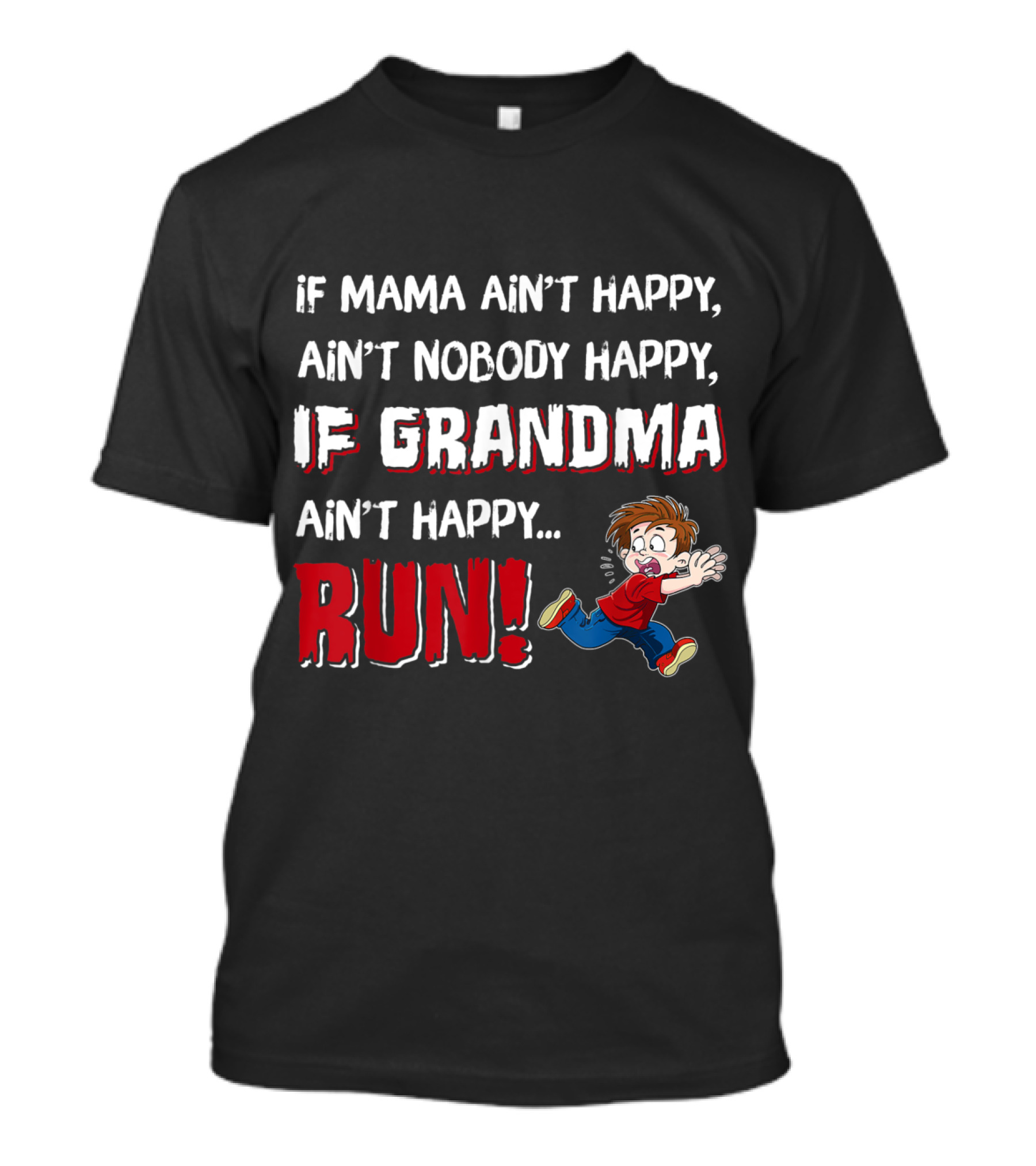 If Mama Ain't Happy Ain't Nobody Happy If Grandma Ain't Happy Run T-Shirt