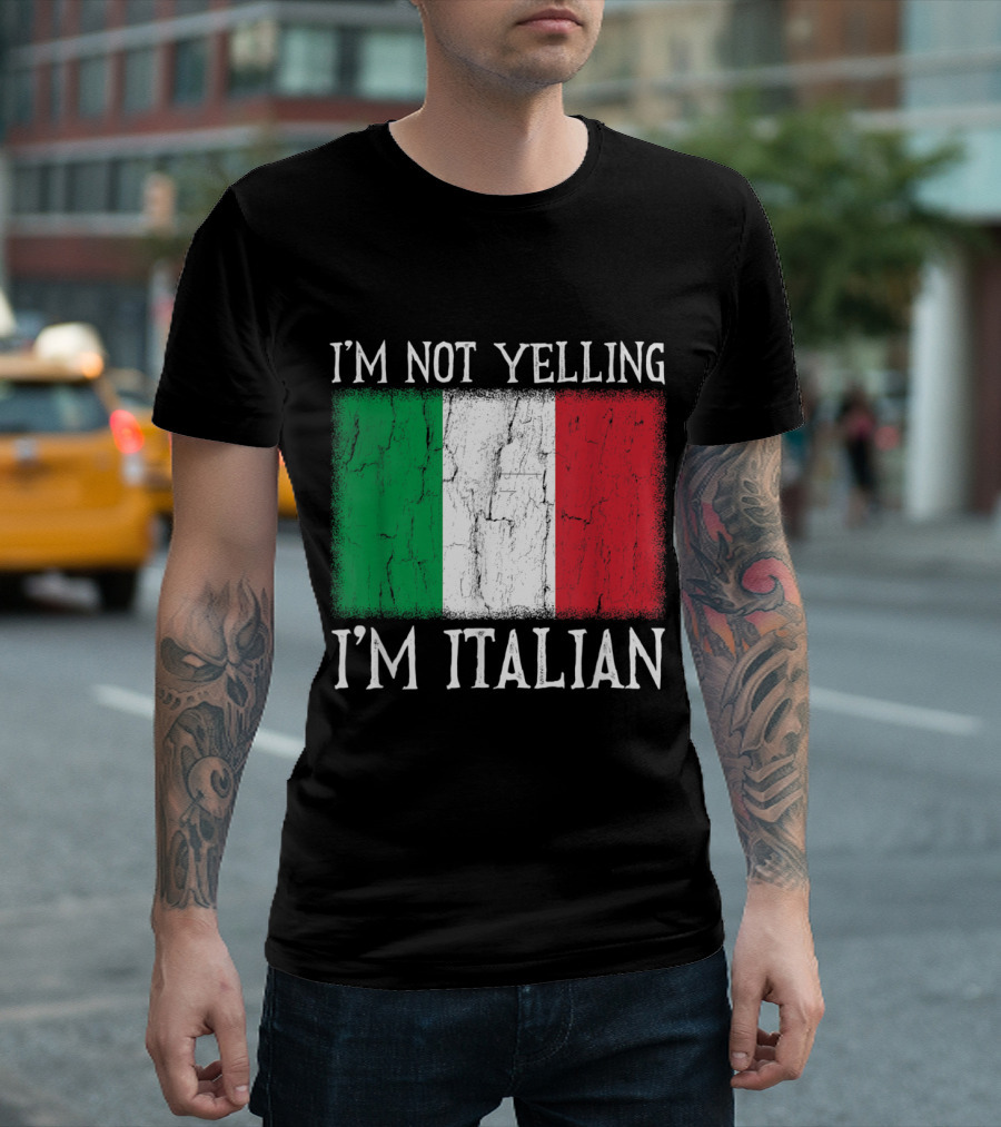 I'm Not Yelling I'm Italian Italy Flag T-Shirt