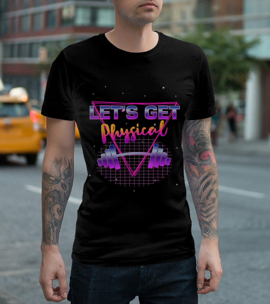 Let's Get Physical 80's Totally Rad Workout Gym T-Shirt