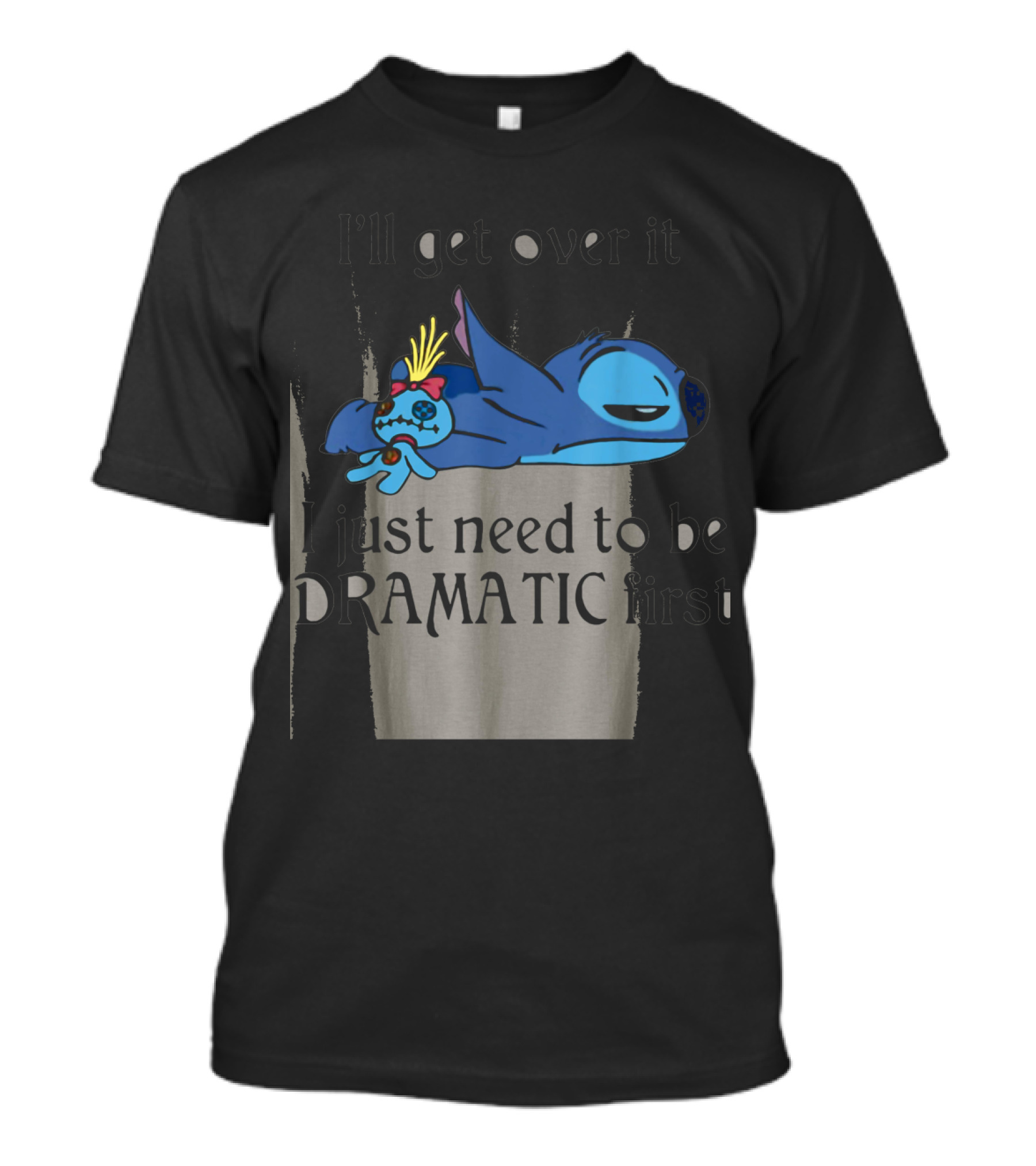 Stitch I'll Get Over It I Just Need To Be Dramatic First T-Shirt