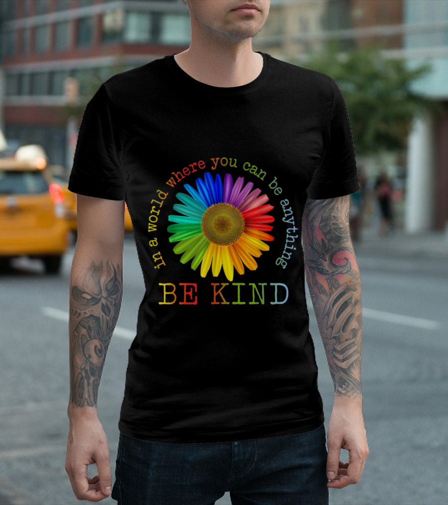 In a World Where You Can Be Anything Be Kind Rainbow Flower Unity Day T-Shirt