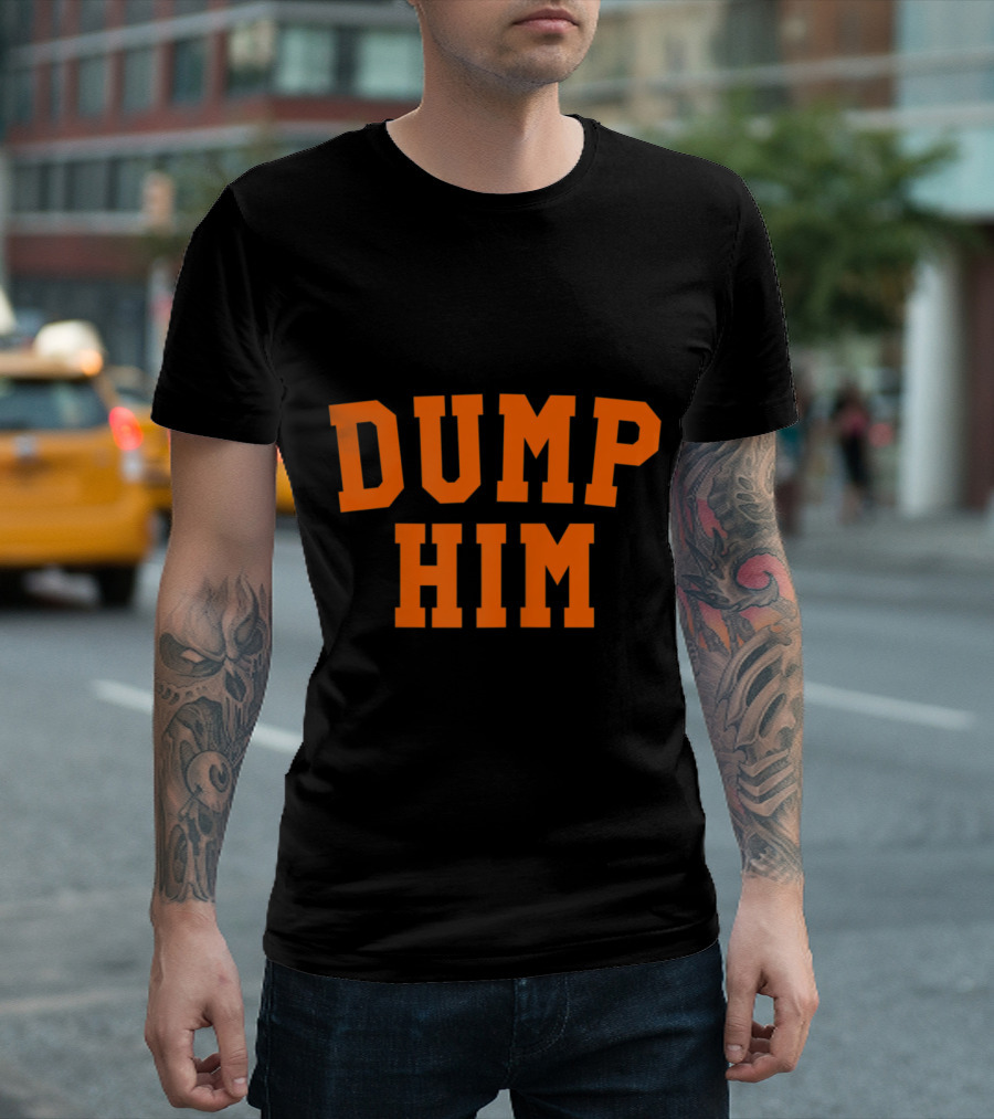 Dump Him Bold Orange Letters T-Shirt