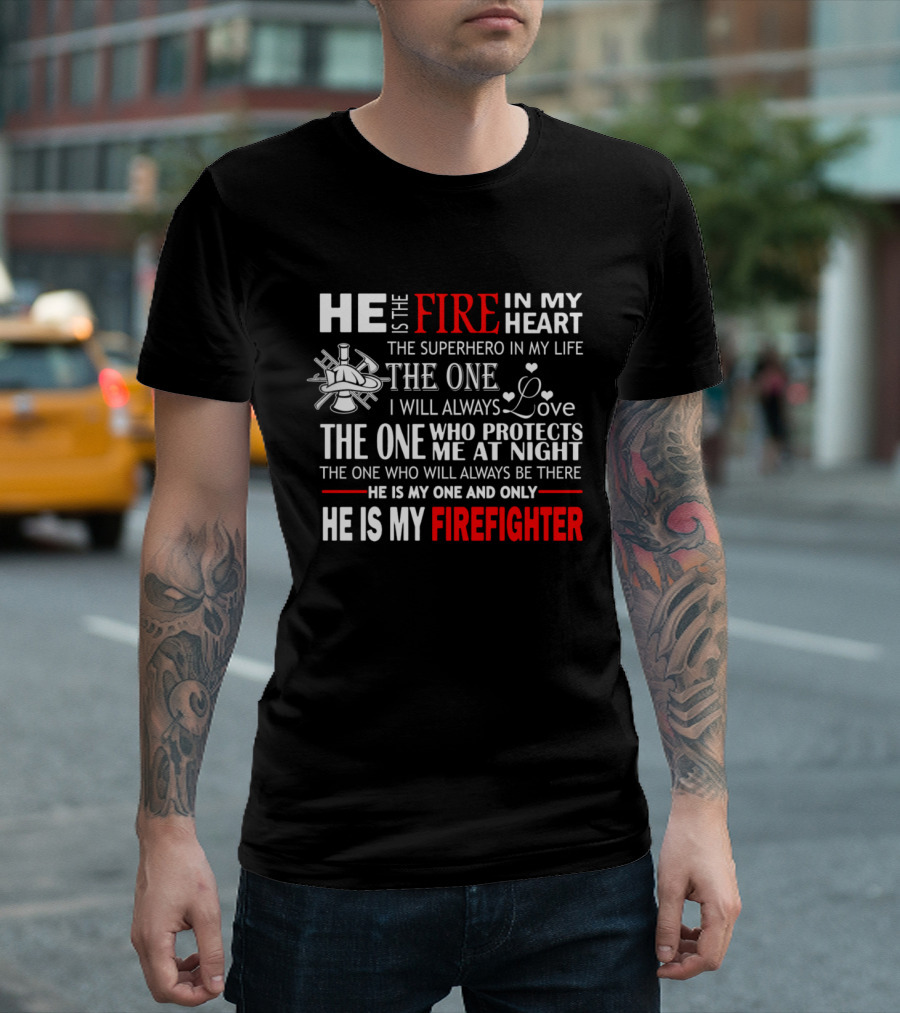 He Is the Fire in My Heart My Firefighter T-Shirt