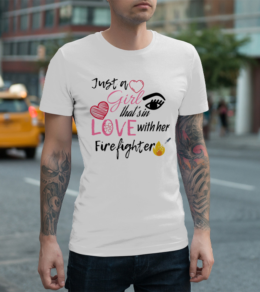 Just a Girl in Love with Her Firefighter Hearts and Flame T-Shirt
