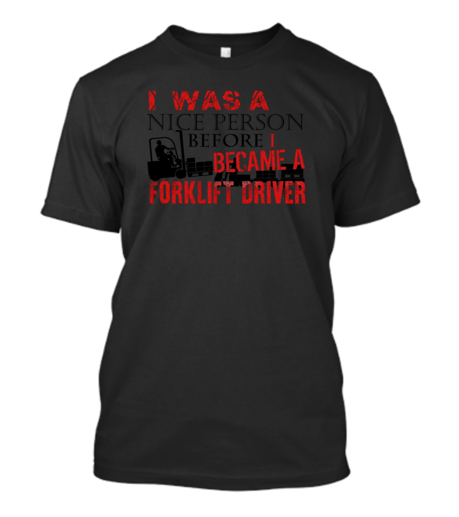 I Was A Nice Person Before I Became A Forklift Driver T-Shirt