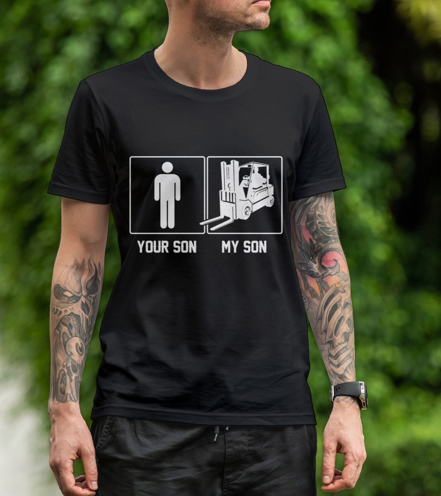 Your Son My Son Forklift Operator Proud Men's Humor Comparison T-Shirt