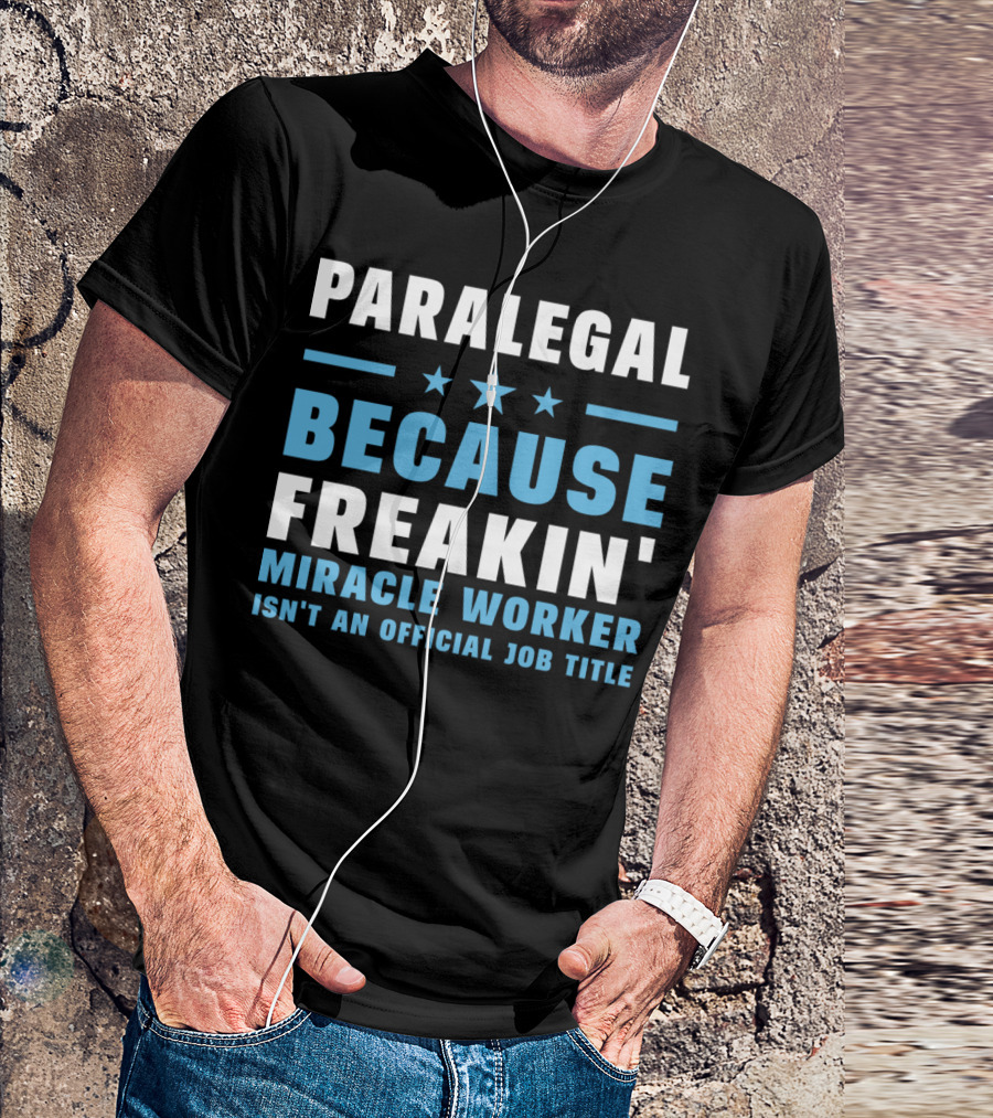 PARALEGAL BECAUSE FREAKIN' MIRACLE WORKER ISN'T AN OFFICIAL JOB TITLE T-Shirt