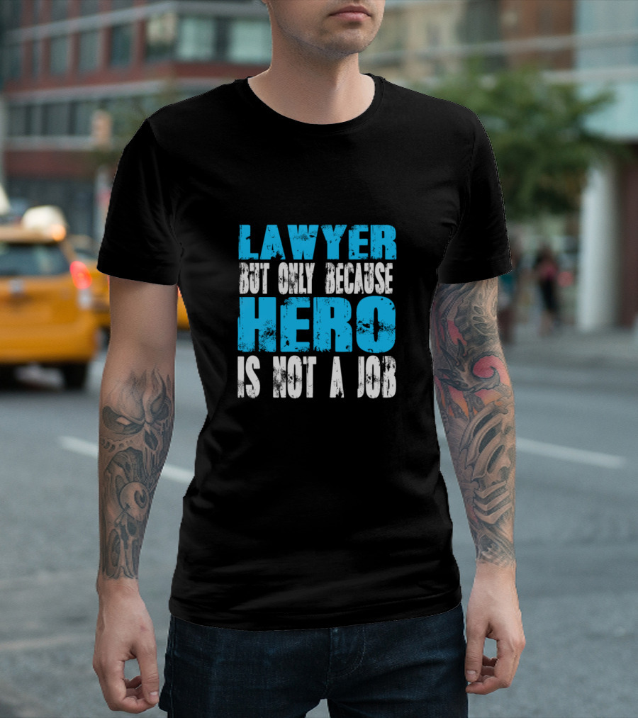 LAWYER BUT ONLY BECAUSE HERO IS NOT A JOB T-Shirt