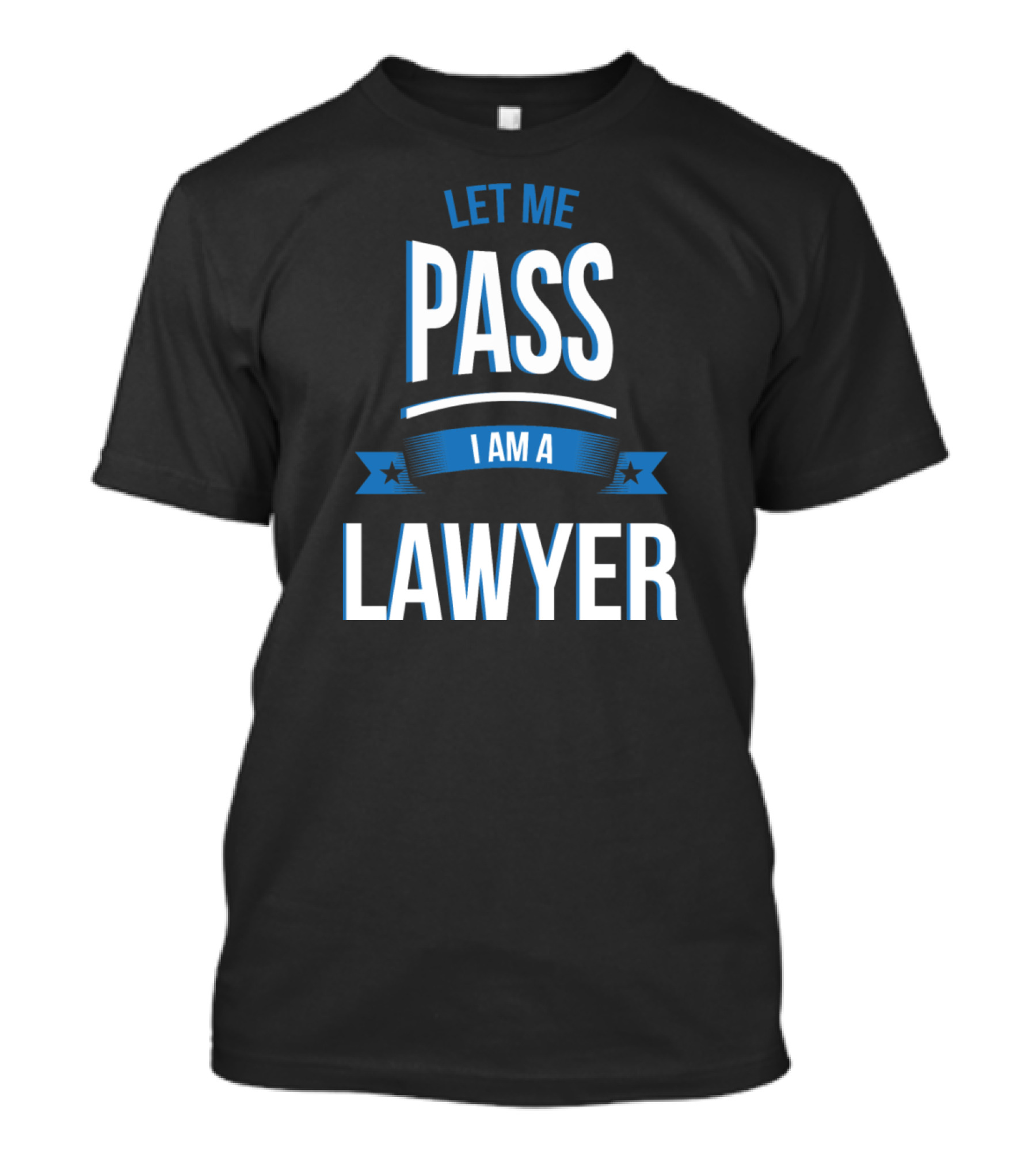 Let Me Pass I Am A Lawyer T-Shirt