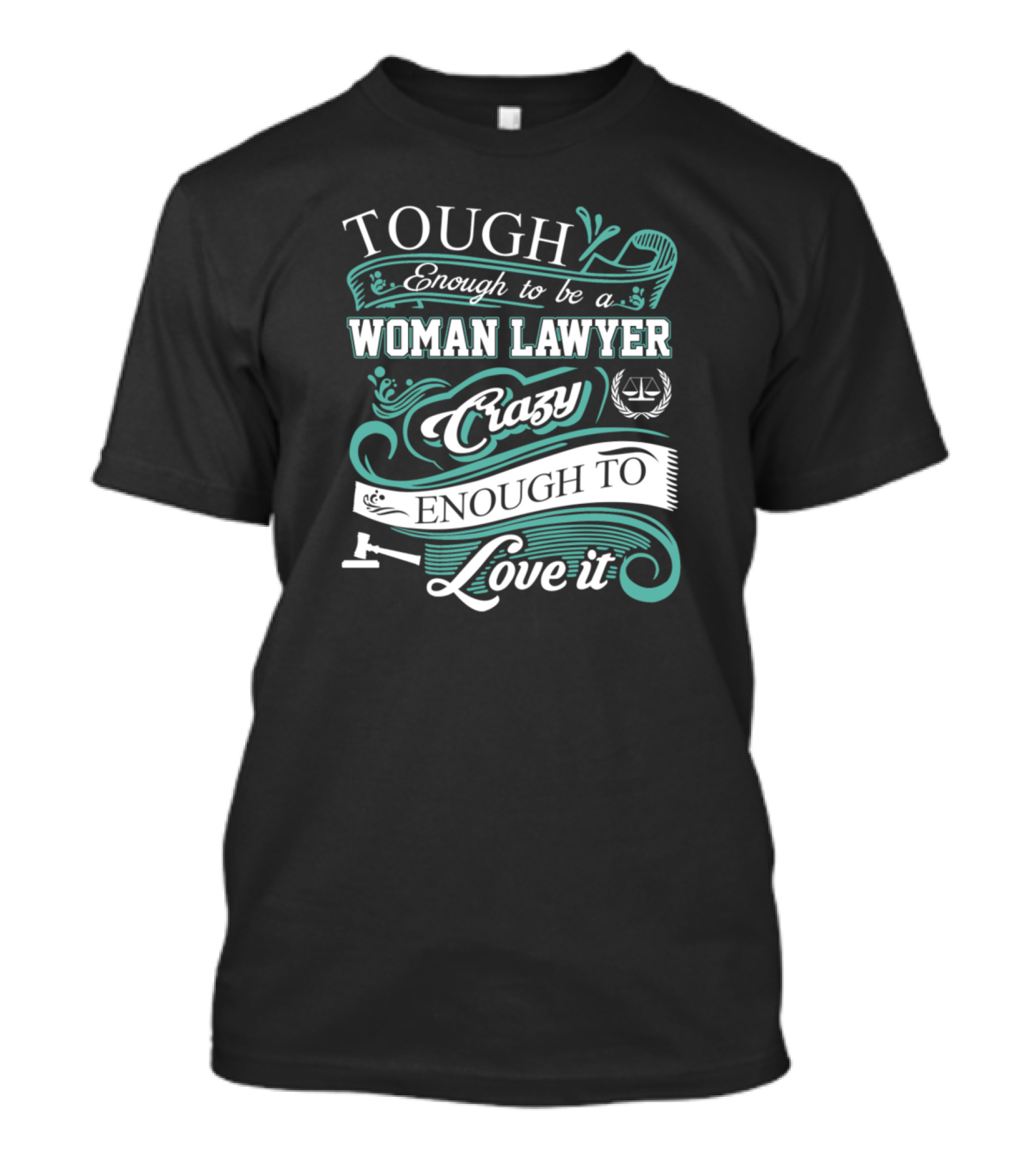 Tough Enough To Be A Woman Lawyer Crazy Enough To Love It T-Shirt