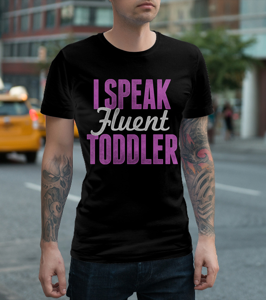 I Speak Fluent Toddler T-Shirt